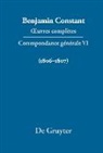 Benjamin Constant - Benjamin Constant: Œuvres complètes. Correspondance générale - Série Correspondance générale. VI: Correspondance générale 1806-1807