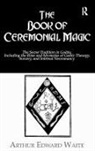 Waite, Arthur Edward Waite - Book of Ceremonial Magic
