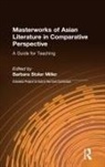 Barbara Stoler Miller - Masterworks of Asian Literature in Comparative Perspective: A Guide for Teaching