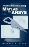 Michael R Hatch, Michael R. Hatch - Vibration Simulation Using Matlab and Ansys