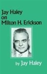 Jay Haley - Jay Haley On Milton H. Erickson