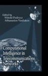 Witold Pedrycz, Athanasios Vasilakos, Vasilakos Athanasios - Computational Intelligence in Telecommunications Networks
