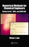 Victor J Law, Victor J. Law, Law Victor J. - Numerical Methods for Chemical Engineers Using Excel, Vba, and Matlab