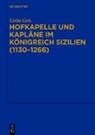 Lioba Geis - Hofkapelle und Kapläne im Königreich Sizilien (1130-1266)