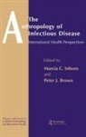 Peter J Brown, Peter J. Brown, Brown Peter J., Marcia C Inhorn, Marcia C. Inhorn, Inhorn Marcia C. - The Anthropology of Infectious Disease