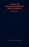 Anatoly D Pomogailo, Anatoly D. Pomogailo, Pomogailo Anatoly D. - Catalysis by Polymer-Immobilized Metal Complexes
