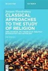 Jacques Waardenburg, Russell T. McCutcheon - Classical Approaches to the Study of Religion
