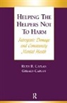 Gerald Caplan, Ruth B Caplan, Ruth B. Caplan - Helping the Helpers Not to Harm