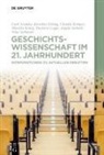 Cord Arendes, Karoline Döring, Claudia Kemper, Claudia u a Kemper, Mareike König, Thorsten Logge... - Geschichtswissenschaft im 21. Jahrhundert