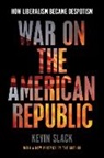 Kevin Slack - War on the American Republic