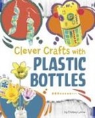 Chelsey Luciow - Clever Crafts With Plastic Bottles