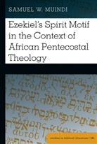 Samuel Muindi, Hemchand Gossai - Ezekiel's Spirit Motif in the Context of African Pentecostal Theology