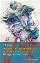 Z J Galos - POETRY IN TIMES OF LOCKDOWNS AND ISOLATION