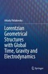 Arkady Poliakovsky - Lorentzian Geometrical Structures with Global Time, Gravity and Electrodynamics