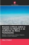Odey S Robert - Ensaios críticos sobre a religião na Nigéria e as mulheres no Novo Testamento
