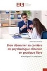 Abdelkader YAHIAOUI - Bien démarrer sa carrière de psychologue clinicien en pratique libre