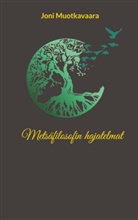 Joni Muotkavaara - Metsäfilosofin hajatelmat
