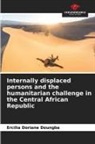 Ercilia Doriane Doungba - Internally displaced persons and the humanitarian challenge in the Central African Republic