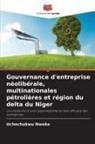 Uchechukwu Nwoke - Gouvernance d'entreprise néolibérale, multinationales pétrolières et région du delta du Niger