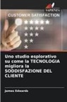 James Edwards - Uno studio esplorativo su come la TECNOLOGIA migliora la SODDISFAZIONE DEL CLIENTE