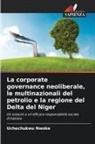 Uchechukwu Nwoke - La corporate governance neoliberale, le multinazionali del petrolio e la regione del Delta del Niger