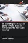 Chinedu Egbunike - Le tecnologie emergenti come fattore di rischio nell'ambiente dell'audit interno