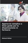 Naheed Akhtar - Approccio semplice e linee guida per la dispensazione in farmacia