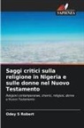 Odey S Robert - Saggi critici sulla religione in Nigeria e sulle donne nel Nuovo Testamento