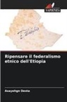 Asayehgn Desta - Ripensare il federalismo etnico dell'Etiopia