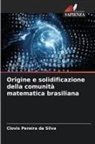 Clovis Pereira Da Silva - Origine e solidificazione della comunità matematica brasiliana