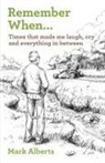 Mark Alberts - Remember When... Times that made me laugh, cry, and everything in between