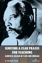 R Michael Fisher, R. Michael Fisher, Fisher R. Michael, Shirley R Steinberg, Shirley R. Steinberg - Igniting a Fear Praxis for Teaching