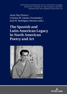 Anne Dewey, Cristina Gámez Fernández, José Manuel Rodríguez Herrera, Ulrich Winter - The Spanish and Latin American Legacy in North American Poetry and Art