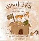 Christine Webster - What If? a book about grief and loss