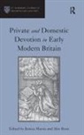 Jessica Martin, Alec Ryrie, Jessica Martin - Private and Domestic Devotion in Early Modern Britain