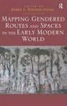 Merry E. Wiesner-Hanks, Merry E Wiesner-Hanks, Wiesner-Hanks Merry E. - Mapping Gendered Routes and Spaces in the Early Modern World