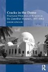 Sarah Longair, Longair Sarah - Cracks in the Dome: Fractured Histories of Empire in the Zanzibar