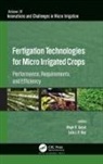 Megh R Goyal, Megh R. Goyal, Lala I P Ray, Lala I. P. Ray - Fertigation Technologies for Micro Irrigated Crops