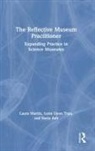Doris Ash, Laura Martin, Lynn Uyen Tran - The Reflective Museum Practitioner