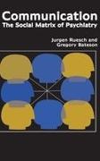 Gregory Bateson, Gene Combs, Eve C Pinsker, Eve C. Pinsker, Jurgen Ruesch, … - Communication The Social Matrix of Psychiatry