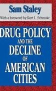 Sam Staley - Drug Policy and the Decline of the American City