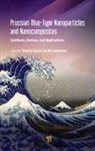 Yannick Guari, Joulia Larionova - Prussian Blue-Type Nanoparticles and Nanocomposites: Synthesis, Devices, and Applications