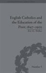 Eric G Tenbus, Eric G. Tenbus - English Catholics and the Education of the Poor, 1847-1902