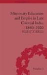 Hayden J A Bellenoit, Hayden J. A. Bellenoit - Missionary Education and Empire in Late Colonial India 1860-1920
