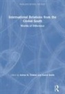Karen Smith, Arlene B. Tickner, Karen Smith, Arlene B Tickner, Arlene B. Tickner - International Relations From the Global South