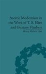 Henry Michael Gott, Gott Henry Michael - Ascetic Modernism in the Work of T. S. Eliot and Gustave Flaubert
