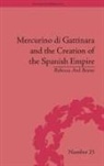 Rebecca Ard Boone, Boone Rebecca Ard - Mercurino Di Gattinara and the Creation of the Spanish Empire
