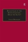 Leslie Brubaker - Byzantium in the Ninth Century: Dead or Alive?
