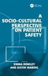 Emma Waring Rowley, Justin Waring, Waring Justin, Emma Rowley, Rowley Emma - Socio-Cultural Perspective on Patient Safety
