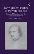 William E Engel, William E. Engel, Engel William E. - Early Modern Poetics in Melville and Poe Memory, Melancholy, and the Emblematic Tradition